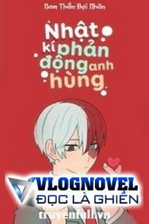 [ĐN BNHA] Nhật Ký Phản Động Anh Hùng